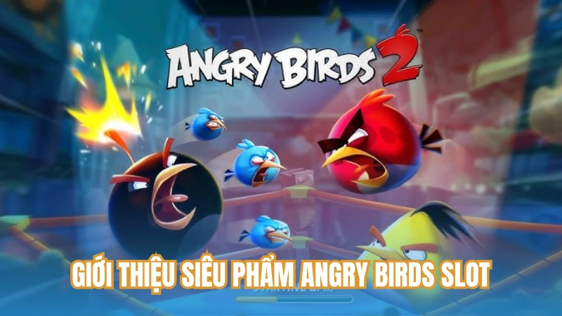 Giới thiệu siêu phẩm Angry Birds Slot