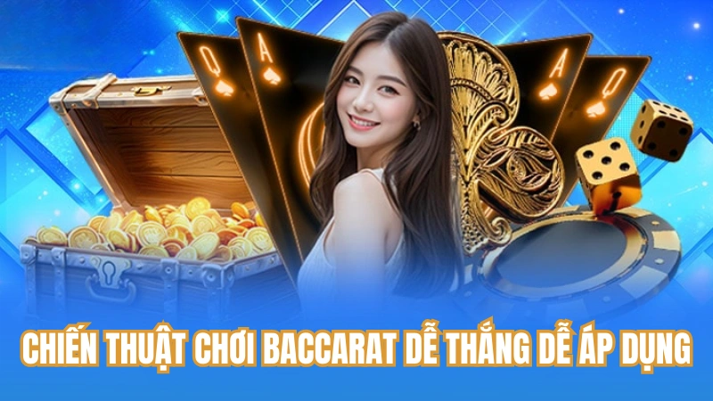 Chiến thuật chơi Baccarat dễ thắng dễ áp dụng