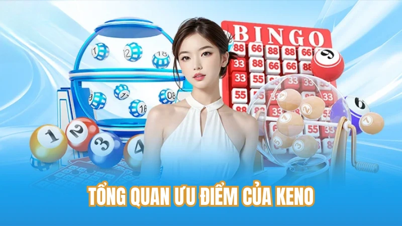 Tổng quan ưu điểm của Keno