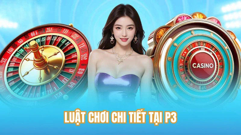 Luật chơi chi tiết tại P3