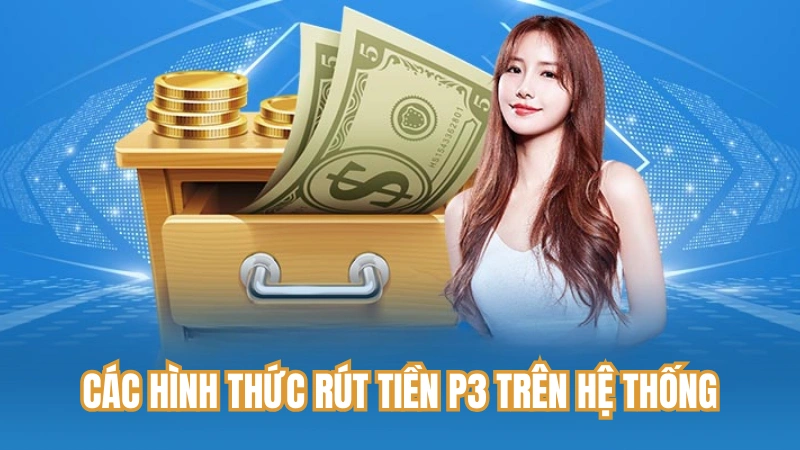 Các hình thức rút tiền P3 khả dụng trên hệ thống